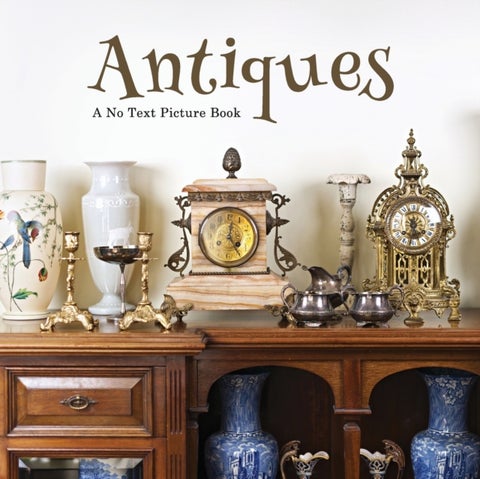 Antiques, A No Text Picture Book - A Calming Gift for Alzheimer Patients and Senior Citizens Living With Dementia