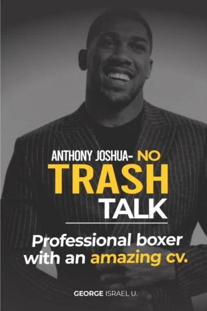 Anthony Joshua No Trash Talk - Professional Boxer with an Amazing CV.