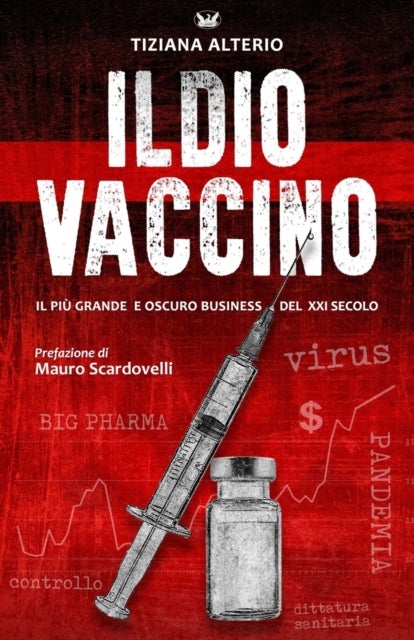 Il Dio Vaccino - Il piu grande e oscuro business del 21° secolo