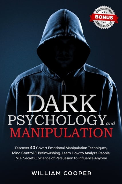 Dark Psychology and Manipulation - Dark Psychology and Manipulation: Discover 40 Covert Emotional Manipulation Techniques, Mind Control & Brainwashing. Learn How to Analyze People, NLP Secret & Science of Persuasion to Influence Anyone