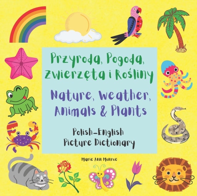 Przyroda, Pogoda, Zwierzęta i Rośliny / Nature, Weather, Animals & Plants - Polish English Picture Dictionary / Bilingual Book For Children 3-7 Years Old