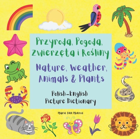 Przyroda, Pogoda, Zwierzęta i Rośliny / Nature, Weather, Animals & Plants - Polish English Picture Dictionary / Bilingual Book For Children 3-7 Years Old