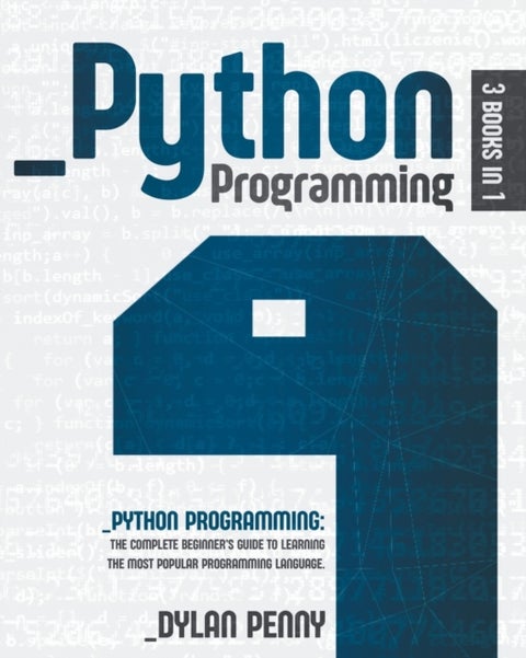 Python Programming - 3 Books in 1: The Complete Beginner's Guide to Learning the Most Popular Programming Language