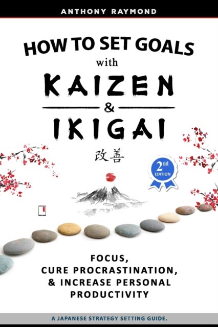 How to Set Goals with Kaizen & Ikigai - A Japanese strategy-setting guide. Focus, Cure Procrastination, & Increase Personal Productivity.