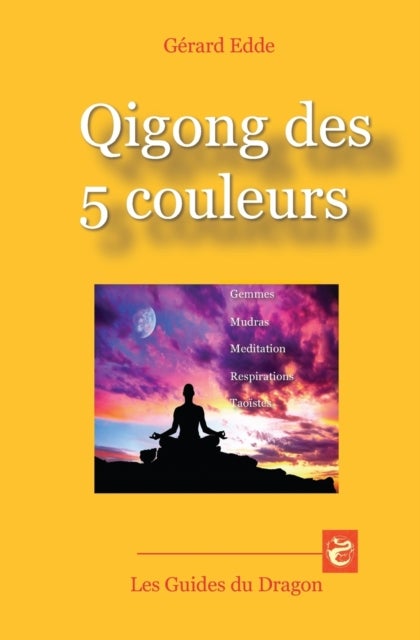 Qigong des 5 couleurs - Gemmes - Mudras - Meditations - Respirations taoistes