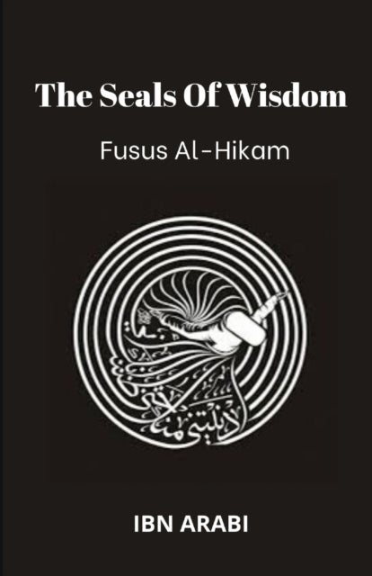 Fusus Al-Hikam - The Seals of Wisdom