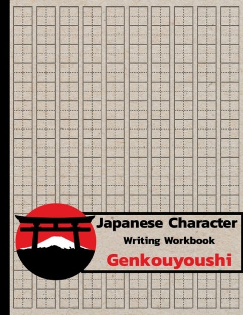 Japanese Character Writing Workbook Genkouyoushi - Practice Writing Japanese Exercise Book for Japan Kanji Characters and Kana Scripts