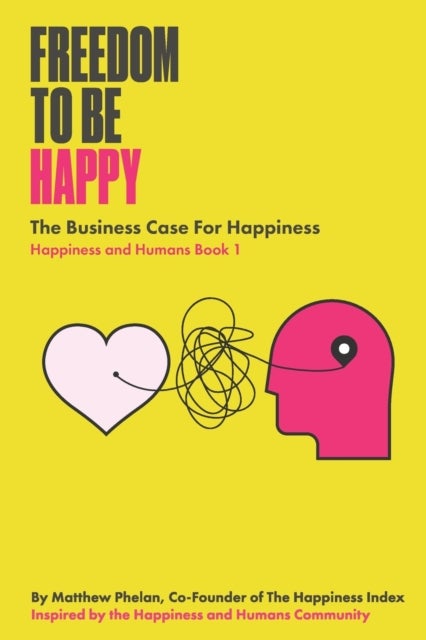 Freedom To Be Happy - The Business Case For Happiness