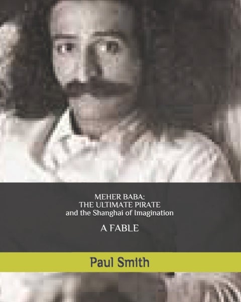 Meher Baba - THE ULTIMATE PIRATE (and the Shanghai of Imagination): A FABLE