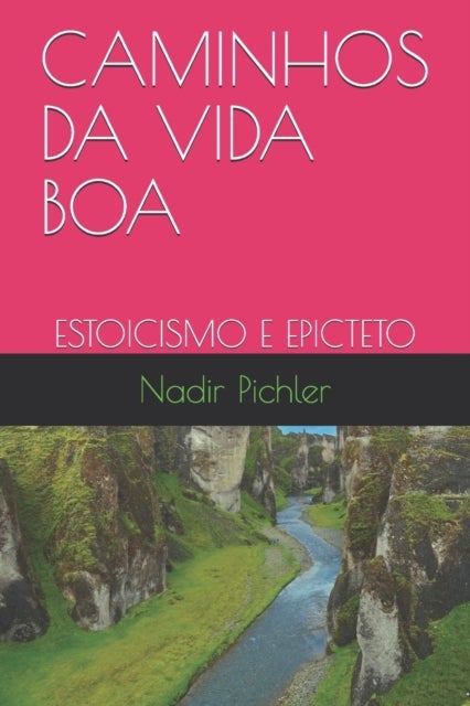 Caminhos Da Vida Boa - Estoicismo E Epicteto
