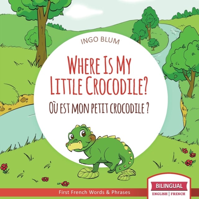 Where Is My Little Crocodile? - O? est mon petit crocodile? - Bilingual English - French Picture Book for Children Ages 2-6