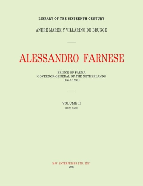 Alessandro Farnese - Prince of Parma: Governor-General of the Netherlands (1545-1592)Volume II: (1578-1582)