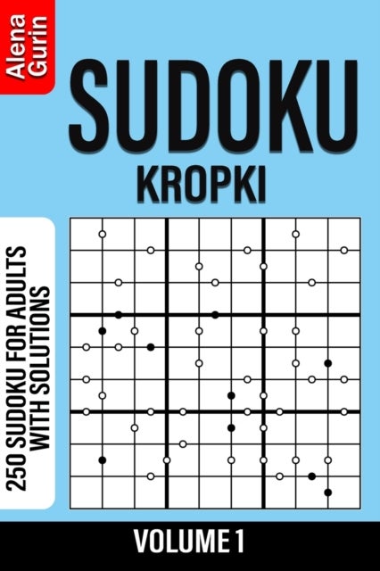 Sudoku Kropki volume 1 - 250 Sudoku for Adults with Solutions