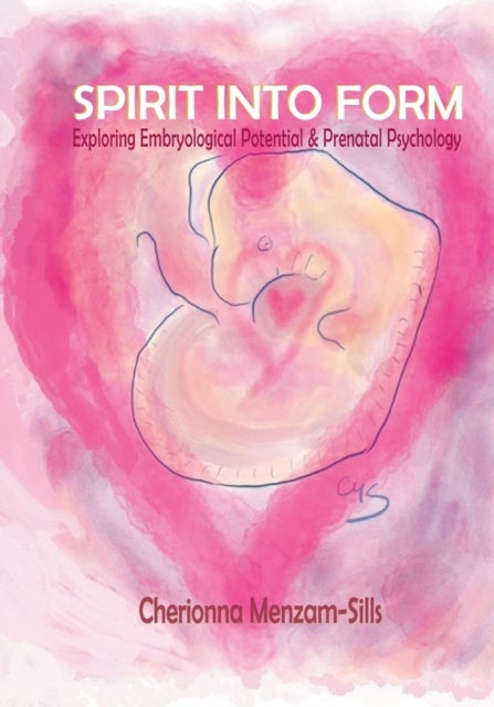 Spirit into Form - Exploring Embryological Potential and Prenatal Psychology