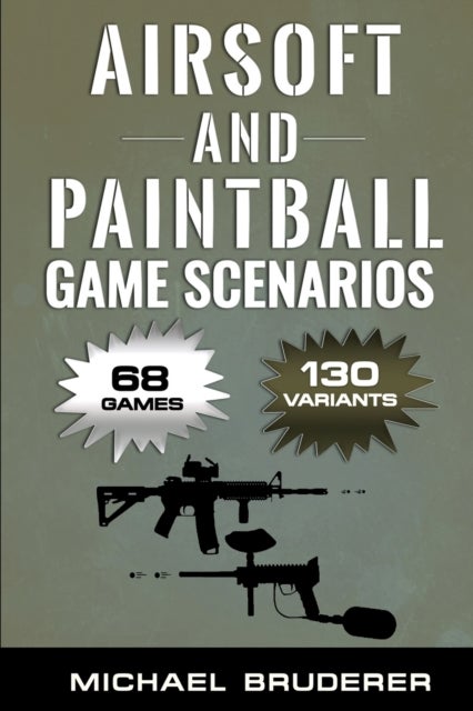 Airsoft and Paintball Game Scenarios - 68 Different Games with 130 Variations!