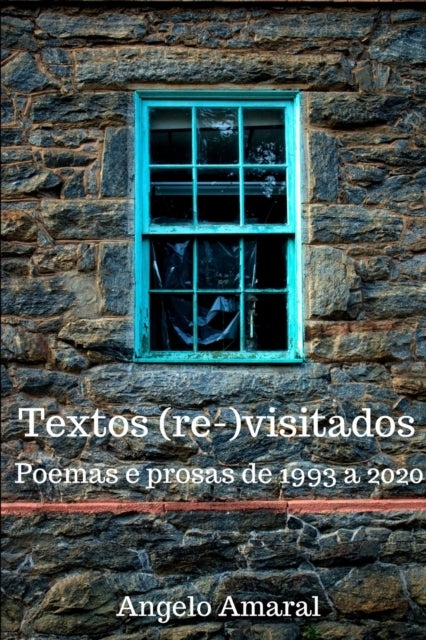 Textos (re-)visitados - Poemas e prosas de 1993 a 2020
