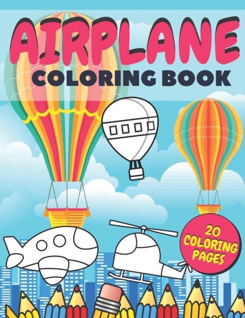 Airplane Coloring Book - Fun And Education For Helicopters, Baloons And Planes Lovers, Special Designs For Girls And Boys, Perfect Gift For Kids
