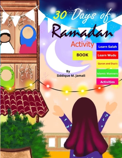 30 Days of Ramadan activity book - coloring illustrated book for 4-8 years kids learn Wudu, Salah, Quran, Dua's, maze game's and more best value investment ever for children.