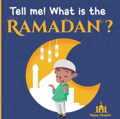 Tell me! what is the Ramadan ? - An Islamic story for children wondering about Ramadan