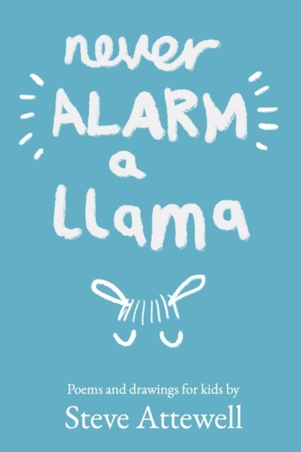 Never Alarm a Llama - Poems and drawings for kids