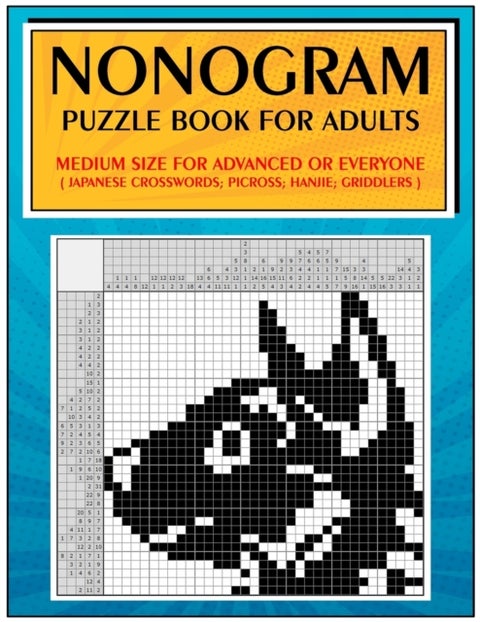 Nonogram Puzzle Book for Adults - Medium Size for Advanced or Everyone ( Japanese Crosswords; Picross; Hanjie; Griddlers )