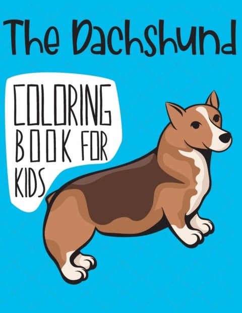 The Dachshund Coloring Book For Kids - A Fun Wiener And Badger Dog Coloring Pages, Gift for Dog Breed lovers