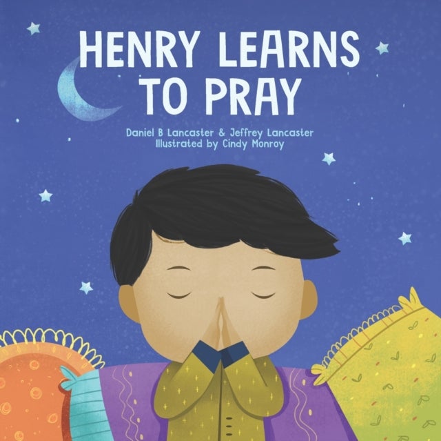 Henry Learns to Pray - A Children's Book About Jesus and Prayer