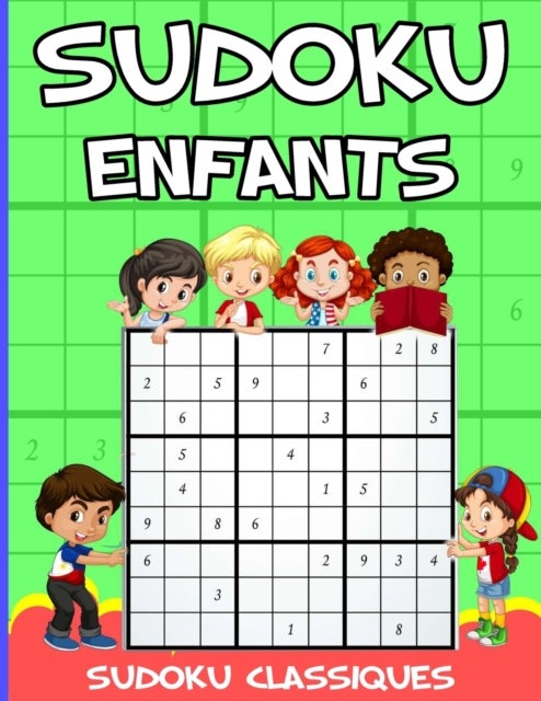 Sudoku Pour Enfants - 8-12 Ans Livre De Sudoku Pour Enfant 8-12 Ans - Beaucoup de puzzles Sudoku 9X9 - Sudoku classiques