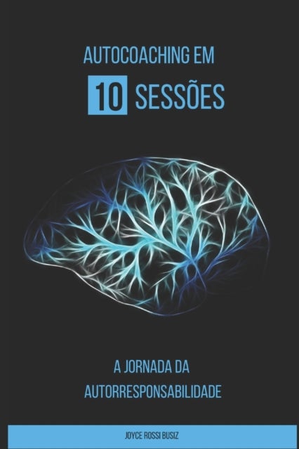 Auto Coaching em 10 sessoes - A Jornada da Autorresponsabilidade