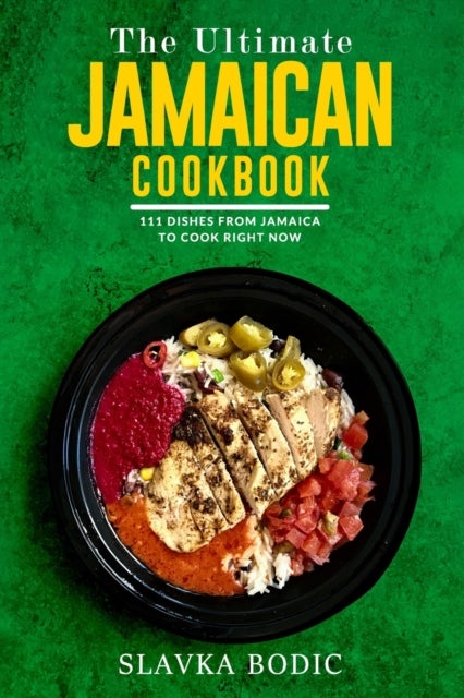 The Ultimate Jamaican Cookbook - 111 Dishes From Jamaica To Cook Right Now