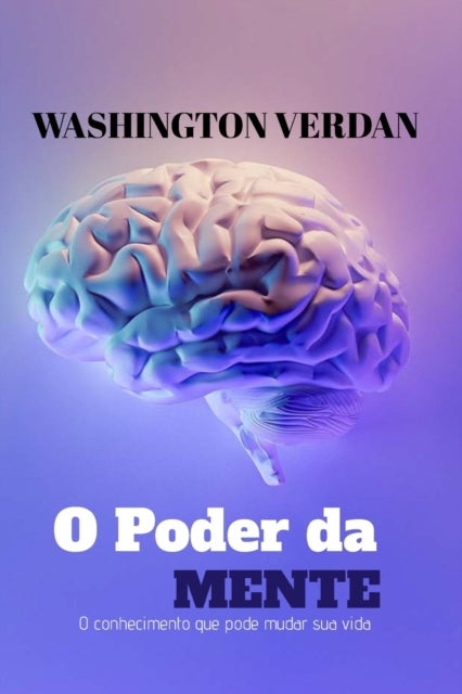 O Poder Da Mente - O conhecimento que pode mudar sua vida
