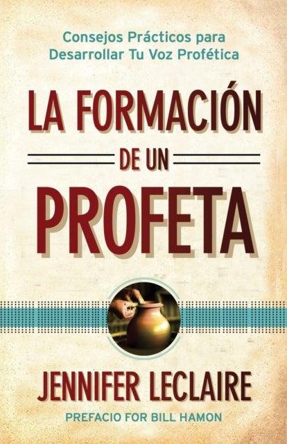 La Formacion de un Profeta - Consejos Practicos para Desarrollar Tu Voz Profetica