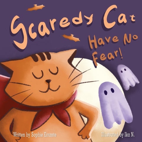Scaredy Cat, Have No Fear! - Children's Book About Overcoming Fears, Anxiety, and Worries