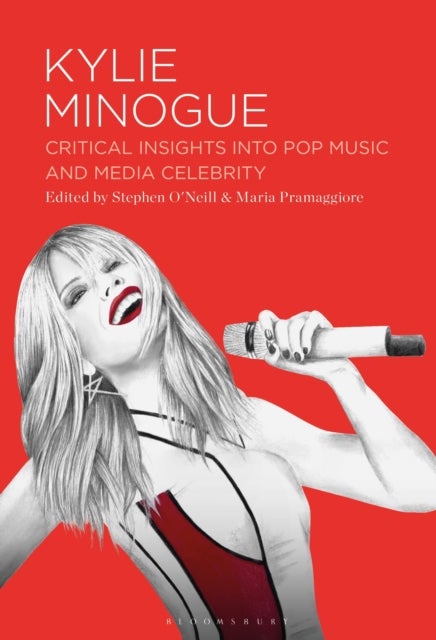 Kylie Minogue - Critical Insights into Pop Music and Media Celebrity