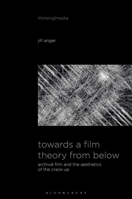 Towards a Film Theory from Below - Archival Film and the Aesthetics of the Crack-Up