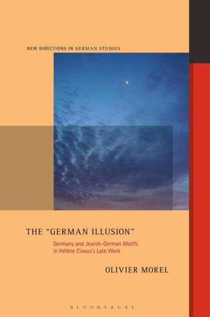 The "German Illusion" - Germany and Jewish-German Motifs in Helene Cixous’s Late Work