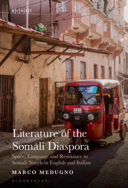 Literature of the Somali Diaspora - Space, Language and Resistance in Somali Novels in English and Italian