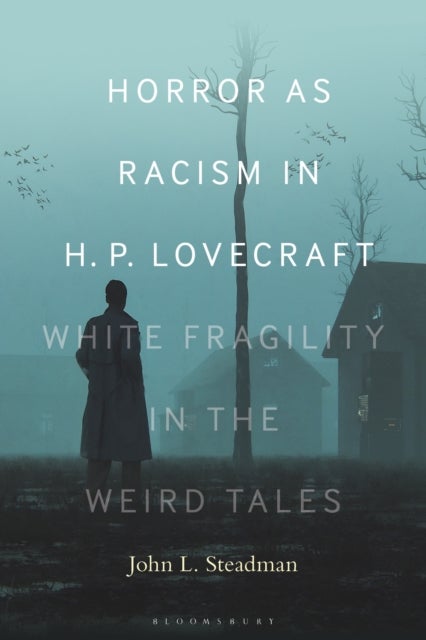 Horror as Racism in H. P. Lovecraft - White Fragility in the Weird Tales