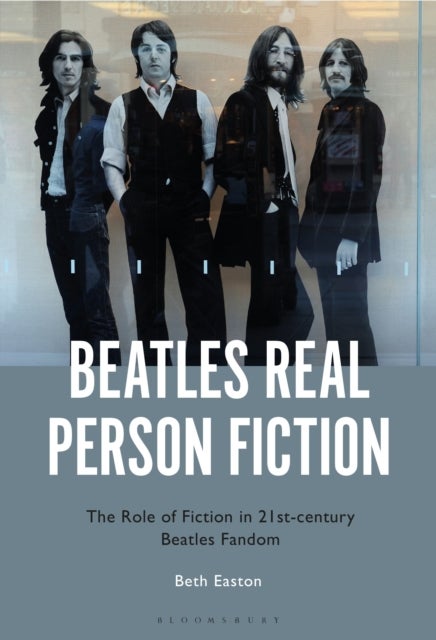 Beatles Real Person Fiction - The Role of Fiction in 21st-century Beatles Fandom