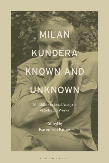 Milan Kundera Known and Unknown - Multidimensional Analysis of Selected Works