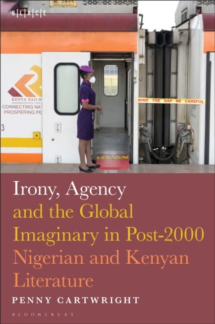 Irony, Agency and the Global Imaginary in Post-2000 Nigerian and Kenyan Literature