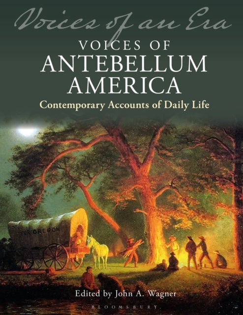 Voices of Antebellum America - Contemporary Accounts of Daily Life