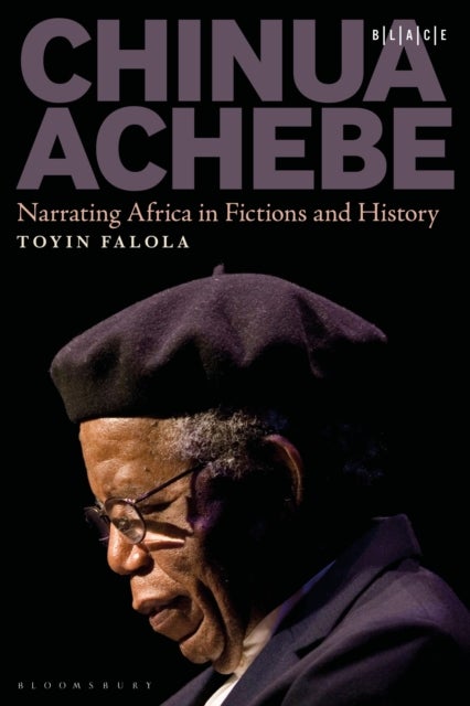 Chinua Achebe - Narrating Africa in Fictions and History