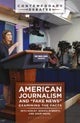 American Journalism and 'Fake News'