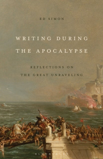 Writing During the Apocalypse - Reflections on the Great Unraveling