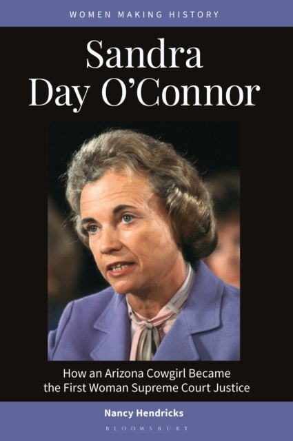 Sandra Day O'Connor - How an Arizona Cowgirl Became the First Woman Supreme Court Justice