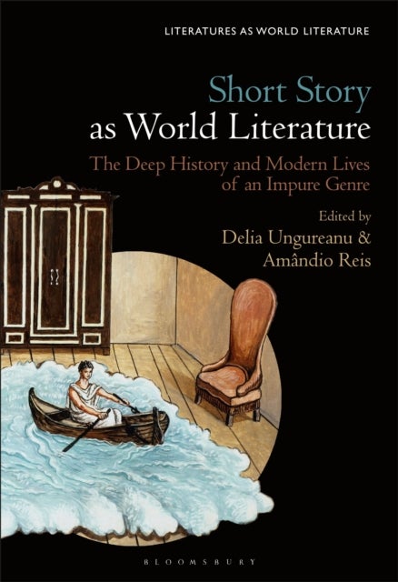 Short Story as World Literature - The Deep History and Modern Lives of an Impure Genre