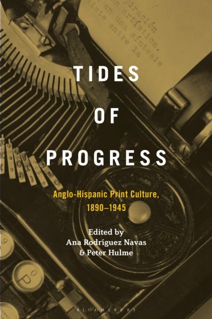 Tides of Progress - Anglo-Hispanic Print Culture, 1890–1945