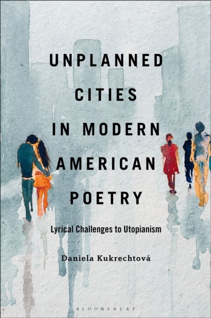 Unplanned Cities in Modern American Poetry - Lyrical Challenges to Utopianism