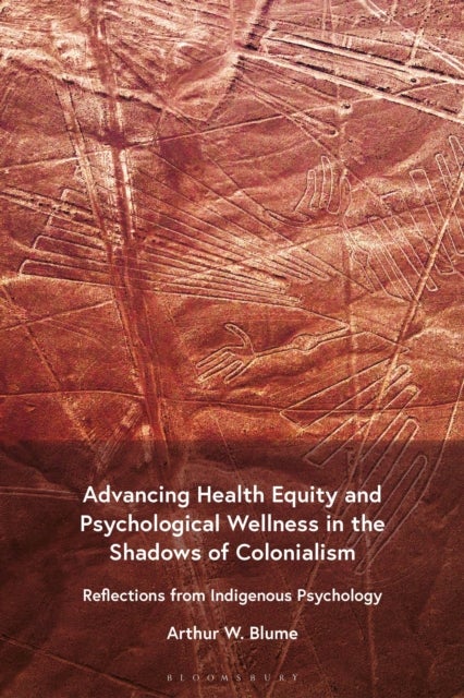 Advancing Health Equity and Psychological Wellness in the Shadows of Colonialism - Reflections from Indigenous Psychology